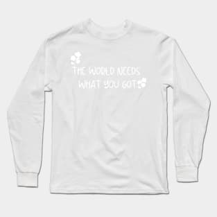 The World Needs What You Got Black And White Flowers Cute Design Long Sleeve T-Shirt